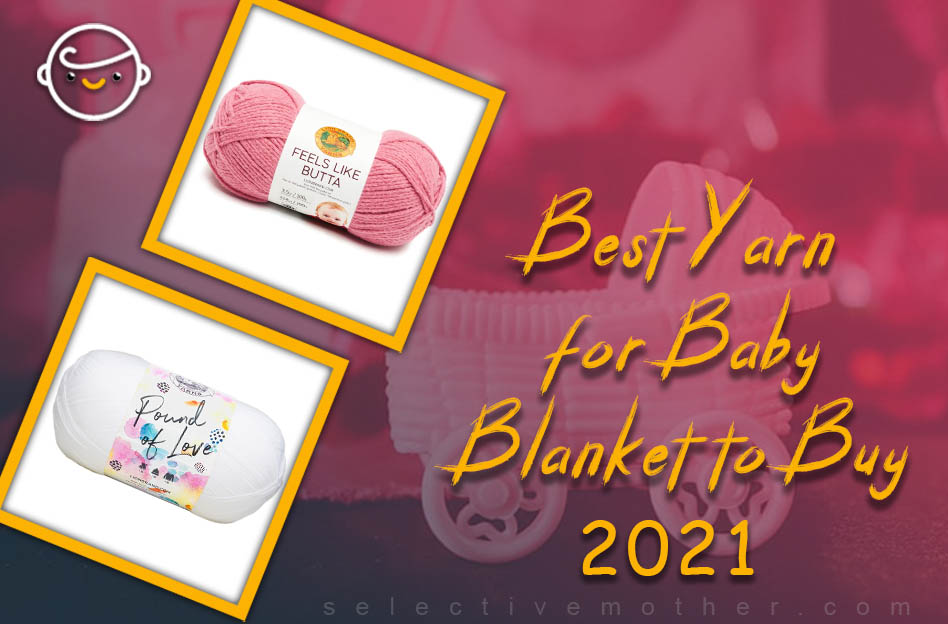 4 Best Yarn for Baby Blanket to Buy [2022 Reviews]